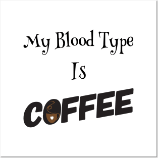 My blood type is Coffee Posters and Art